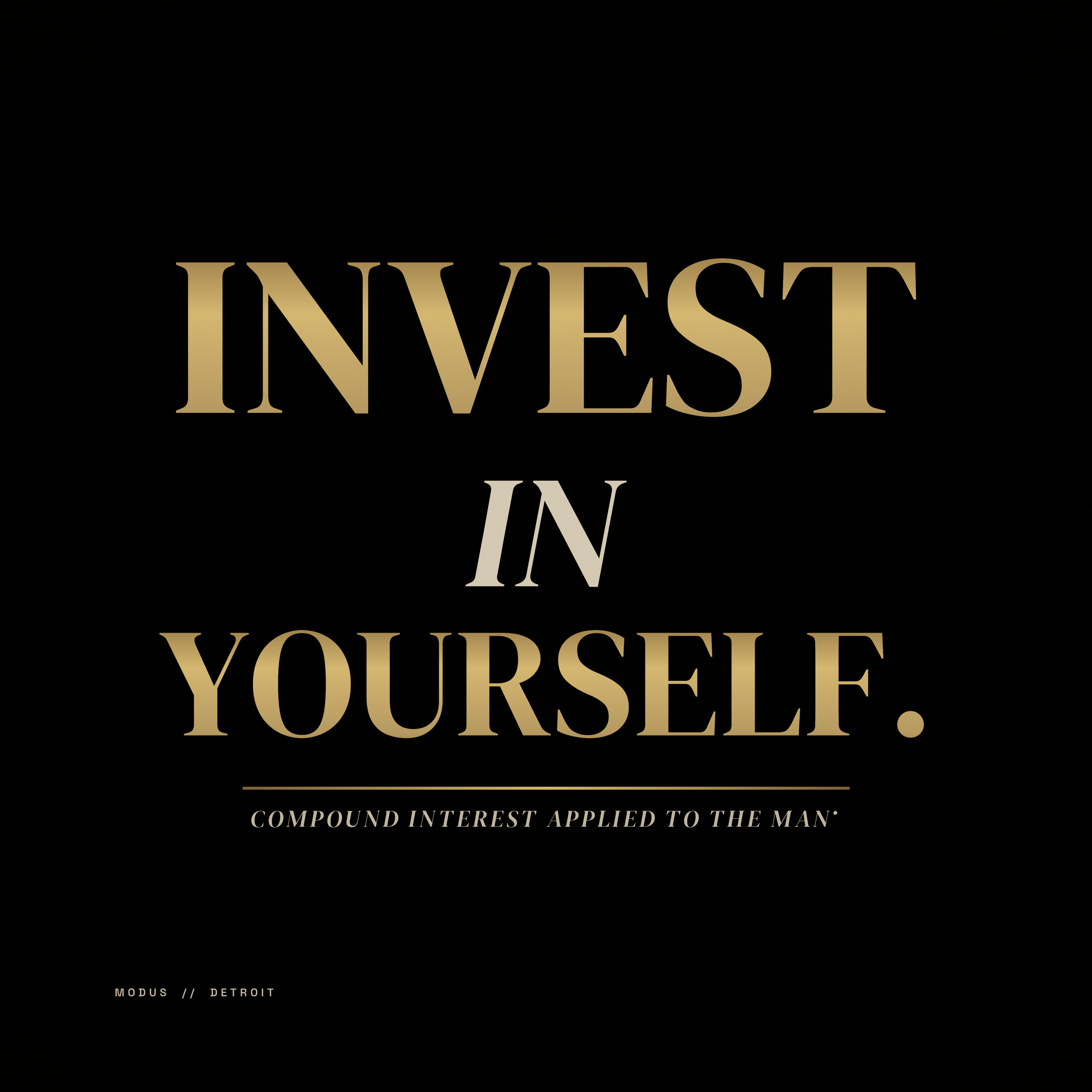 INVEST IN YOURSELF. — MODUS print